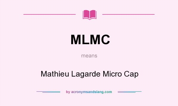 What does MLMC mean? It stands for Mathieu Lagarde Micro Cap