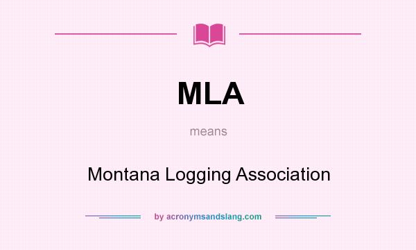 What does MLA mean? It stands for Montana Logging Association