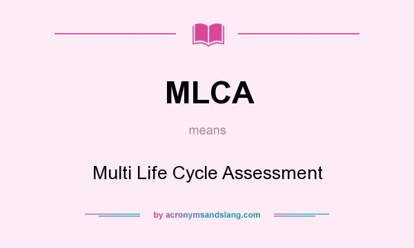 What does MLCA mean? It stands for Multi Life Cycle Assessment