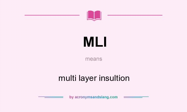 What does MLI mean? It stands for multi layer insultion