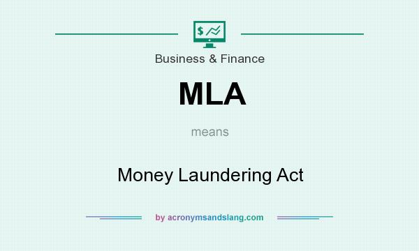 What does MLA mean? It stands for Money Laundering Act