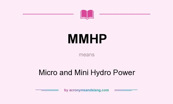 What does MMHP mean? It stands for Micro and Mini Hydro Power