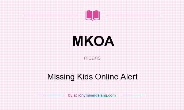 What does MKOA mean? It stands for Missing Kids Online Alert