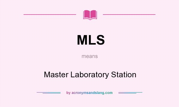 What does MLS mean? It stands for Master Laboratory Station