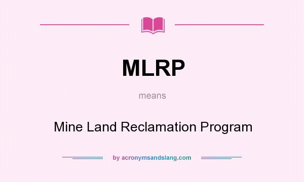 What does MLRP mean? It stands for Mine Land Reclamation Program