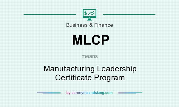 What does MLCP mean? It stands for Manufacturing Leadership Certificate Program