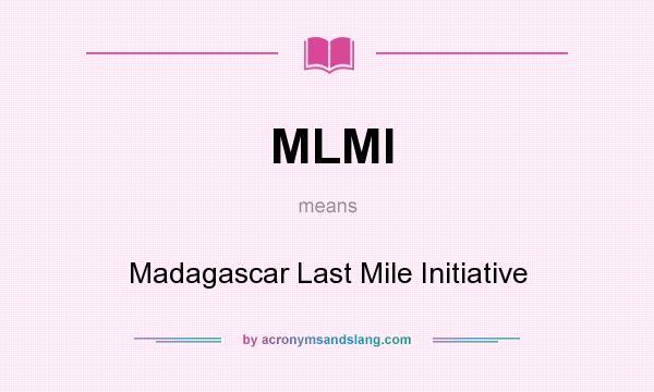 What does MLMI mean? It stands for Madagascar Last Mile Initiative