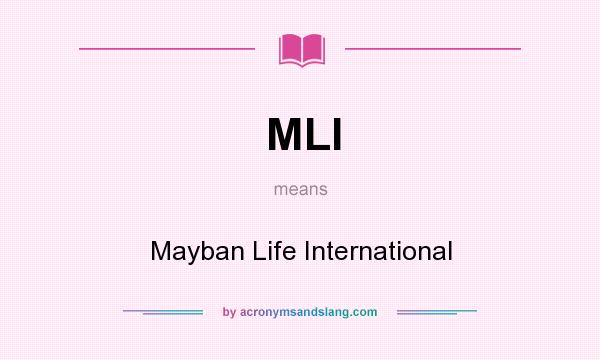 What does MLI mean? It stands for Mayban Life International