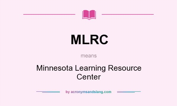 What does MLRC mean? It stands for Minnesota Learning Resource Center