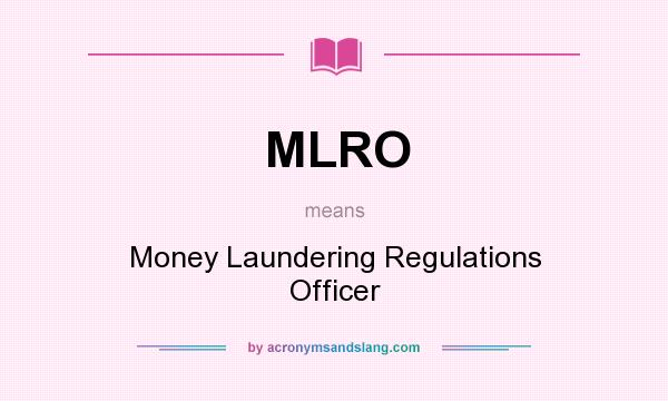 What does MLRO mean? It stands for Money Laundering Regulations Officer