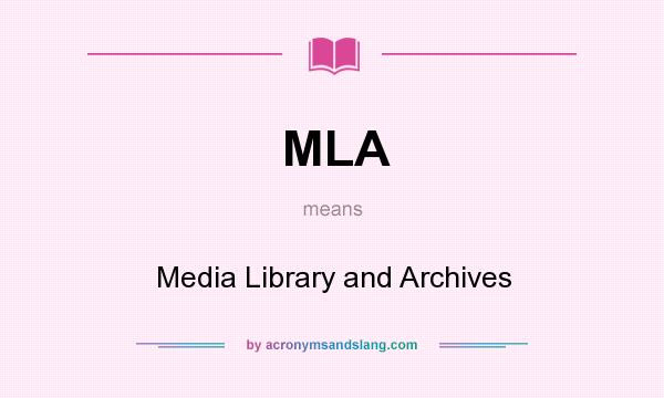 What does MLA mean? It stands for Media Library and Archives