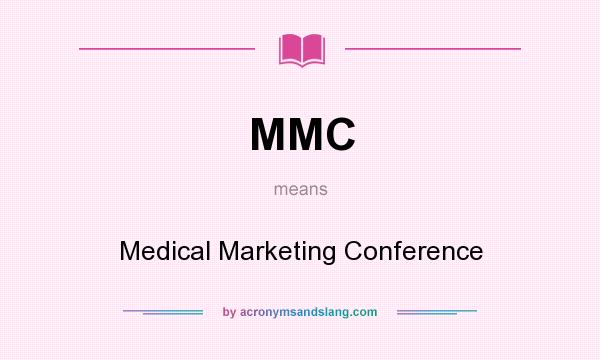 What does MMC mean? It stands for Medical Marketing Conference