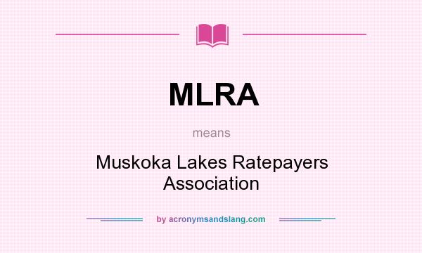 What does MLRA mean? It stands for Muskoka Lakes Ratepayers Association