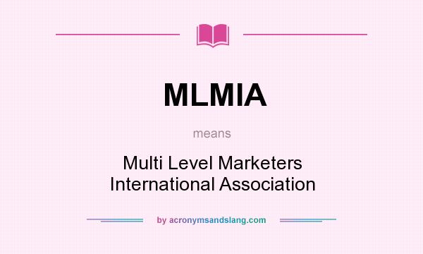 What does MLMIA mean? It stands for Multi Level Marketers International Association