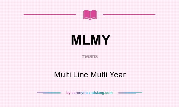 What does MLMY mean? It stands for Multi Line Multi Year