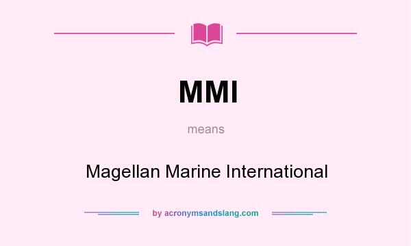 What does MMI mean? It stands for Magellan Marine International