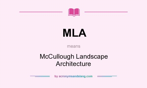 What does MLA mean? It stands for McCullough Landscape Architecture