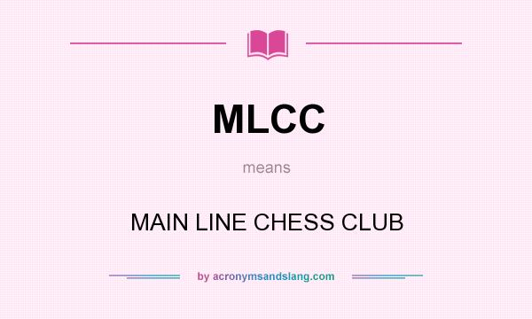 What does MLCC mean? It stands for MAIN LINE CHESS CLUB