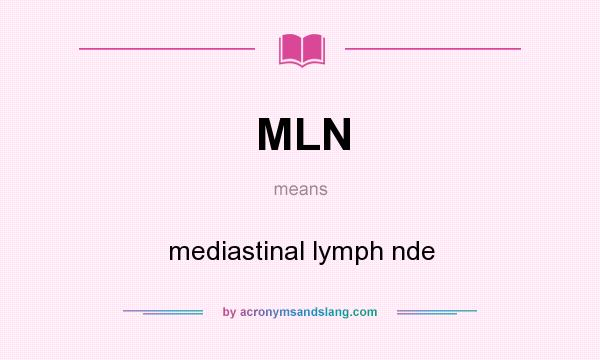 What does MLN mean? It stands for mediastinal lymph nde