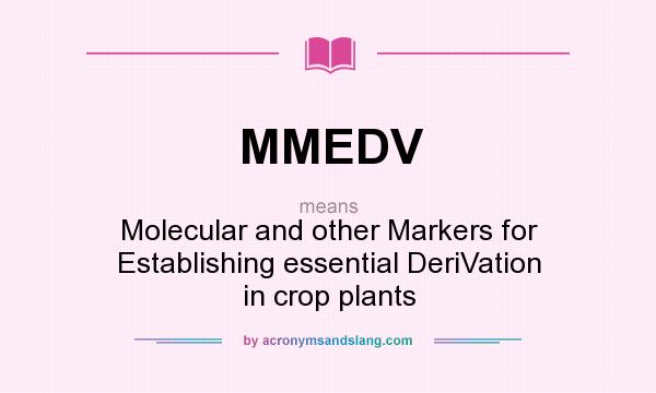 What does MMEDV mean? It stands for Molecular and other Markers for Establishing essential DeriVation in crop plants