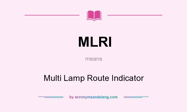 What does MLRI mean? It stands for Multi Lamp Route Indicator