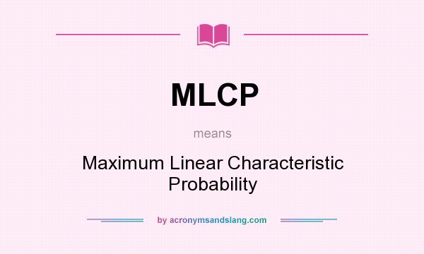 What does MLCP mean? It stands for Maximum Linear Characteristic Probability