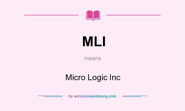 What does MLI mean? It stands for Micro Logic Inc