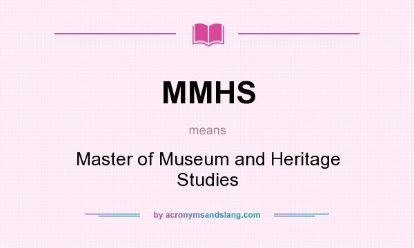 What does MMHS mean? It stands for Master of Museum and Heritage Studies