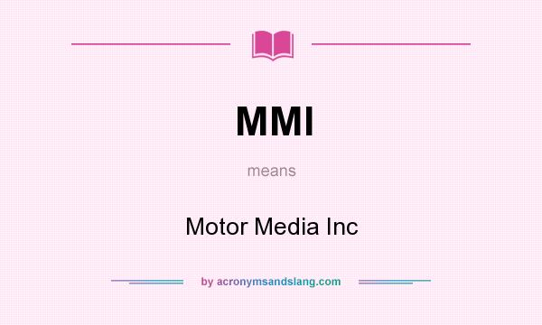 What does MMI mean? It stands for Motor Media Inc
