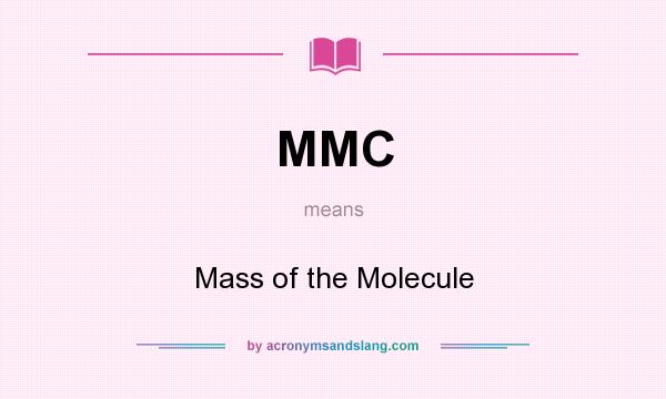 What does MMC mean? It stands for Mass of the Molecule