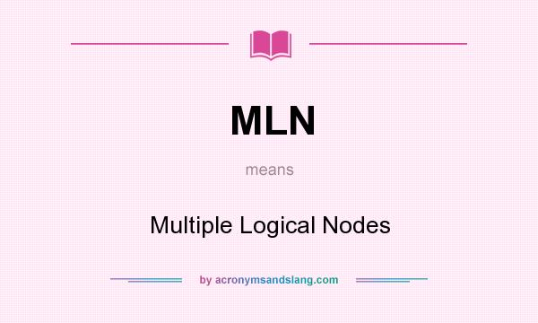What does MLN mean? It stands for Multiple Logical Nodes