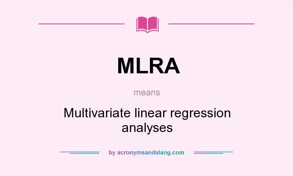 What does MLRA mean? It stands for Multivariate linear regression analyses