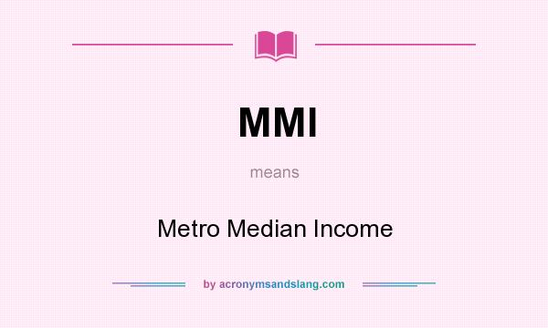 What does MMI mean? It stands for Metro Median Income