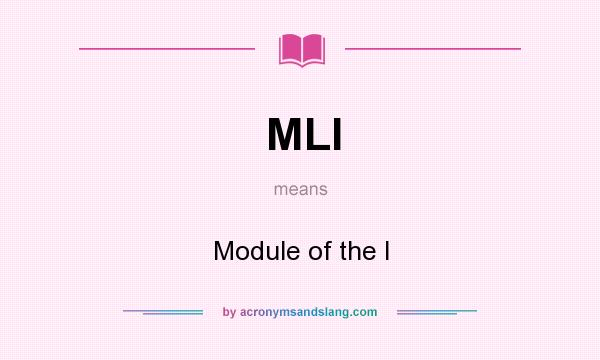 What does MLI mean? It stands for Module of the I