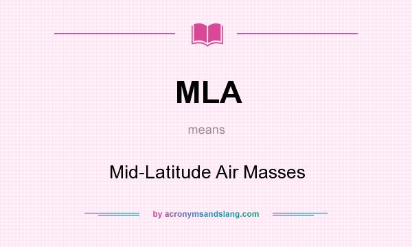 What does MLA mean? It stands for Mid-Latitude Air Masses