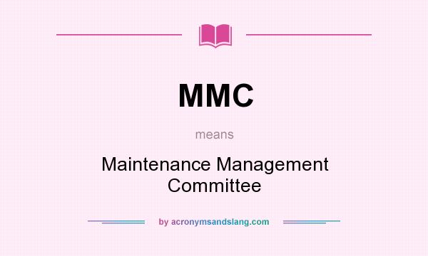 What does MMC mean? It stands for Maintenance Management Committee