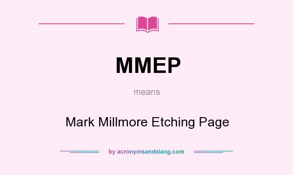 What does MMEP mean? It stands for Mark Millmore Etching Page