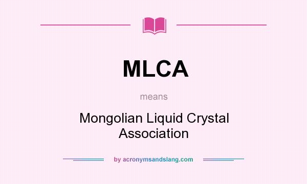 What does MLCA mean? It stands for Mongolian Liquid Crystal Association