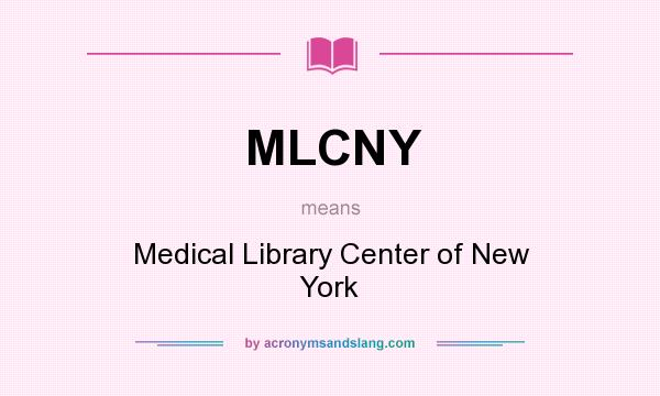 What does MLCNY mean? It stands for Medical Library Center of New York