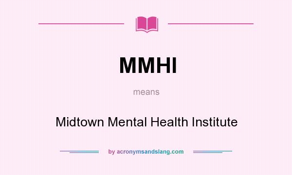 What does MMHI mean? It stands for Midtown Mental Health Institute