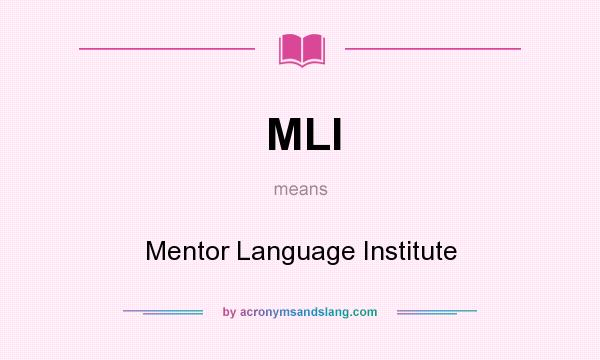 What does MLI mean? It stands for Mentor Language Institute