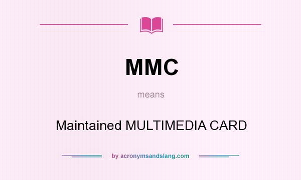 What does MMC mean? It stands for Maintained MULTIMEDIA CARD
