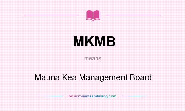 What does MKMB mean? It stands for Mauna Kea Management Board