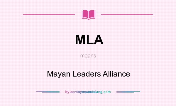 What does MLA mean? It stands for Mayan Leaders Alliance