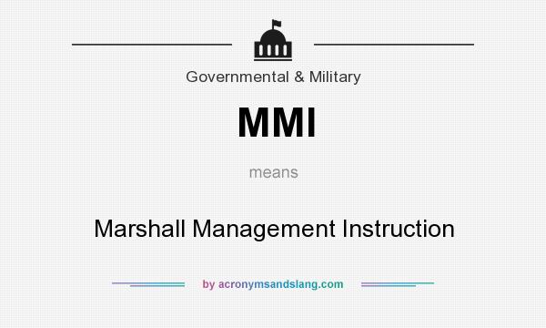 What does MMI mean? It stands for Marshall Management Instruction