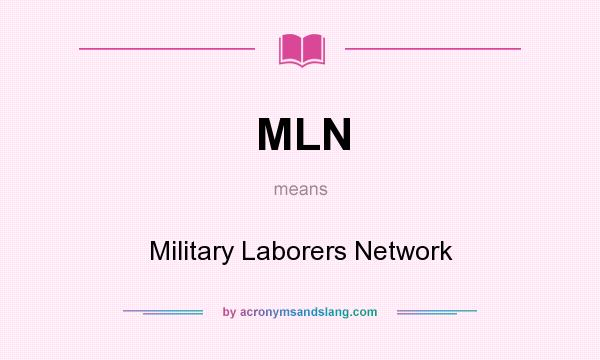 What does MLN mean? It stands for Military Laborers Network