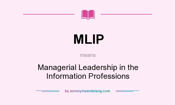 What does MLIP mean? It stands for Managerial Leadership in the Information Professions