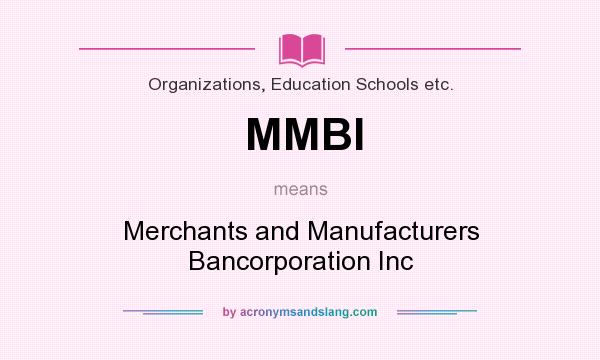 What does MMBI mean? It stands for Merchants and Manufacturers Bancorporation Inc
