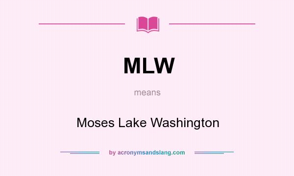 What does MLW mean? It stands for Moses Lake Washington