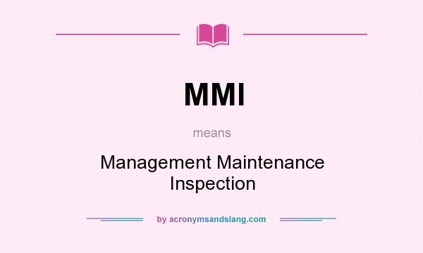 What does MMI mean? It stands for Management Maintenance Inspection
